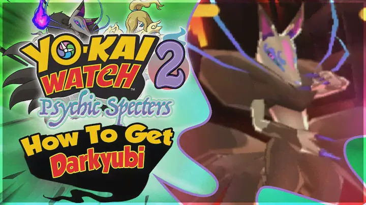 How To Get Darkyubi in Yo-kai Watch 2 Psychic Specters! [Nintendo 3DS]