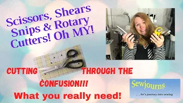 Sewing Scissors, Shears, Snips and Rotary Cutters - What you really need!